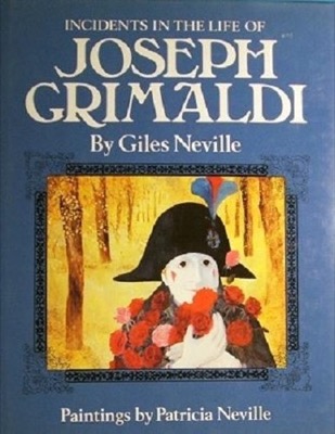 Incidents in the Life Of Joseph Grimaldi by: Neville, Giles; Patricia Neville (Illustrator)