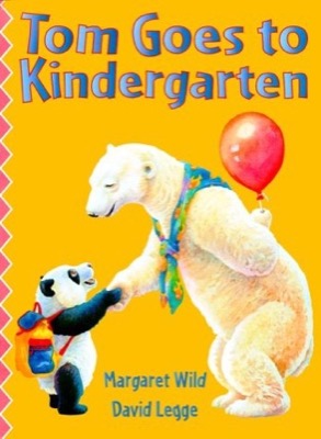 Tom Goes to Kindergartenby: Margaret Wild/ David Legge