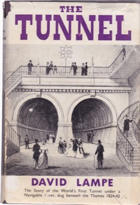 The Tunnel: The Story of the World's First Tunnel Under a Navigable River Dug Beneath the Thames 1824-42by: David Lampe