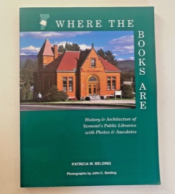 Where the Books Are: History & Architecture of Vermont's Public Libraries with Photos & Anecdotesby: Belding, Patricia W