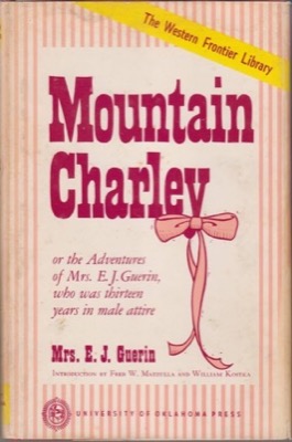 Mountain Charley or the Adventures of Mrs. E.J. Guerin who was Thirteen Years in Male Attireby: Guerin, E.J. (introduction by Fred W. Mazzulla and William Kostka)
