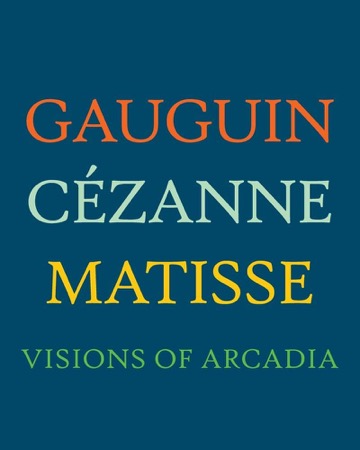 Gauguin, Cezanne, Matisse: Visions of Arcadia by: Rishel, Joseph J.