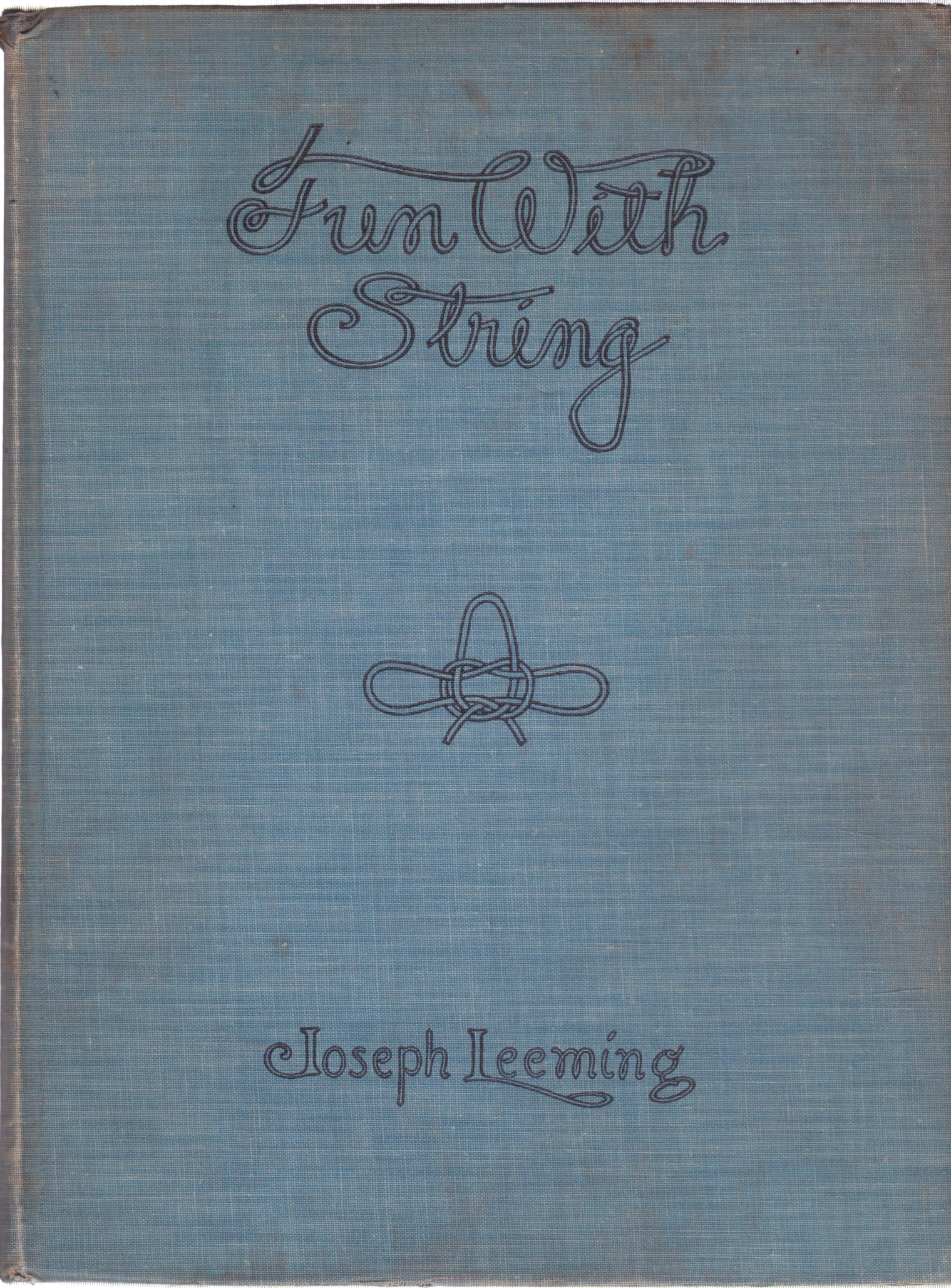 Fun with String: A Collection of String Games, Useful Braiding and Weaving, Knot Work and Magic with String and Rope by: Joseph Leeming