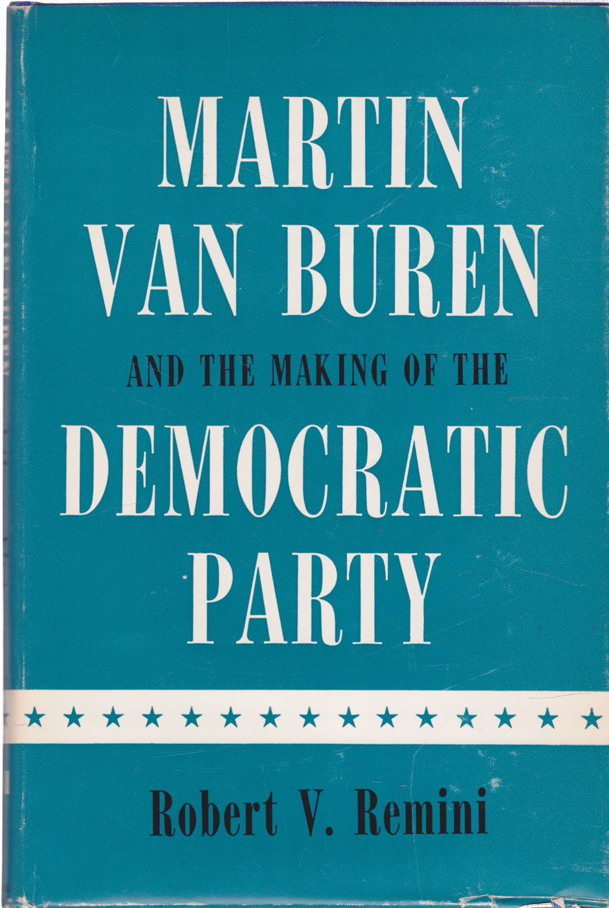 Martin Van Buren and the Making of the Democratic Partyby: Remini, Robert V.