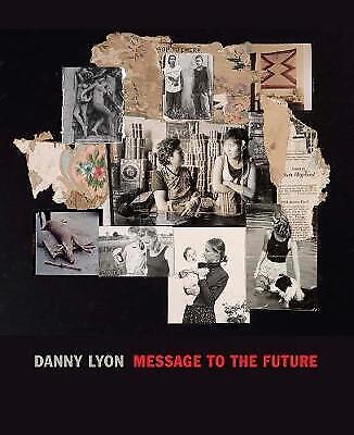 Danny Lyon: Message to the Futureby: Lyon, Danny & Julian Cox