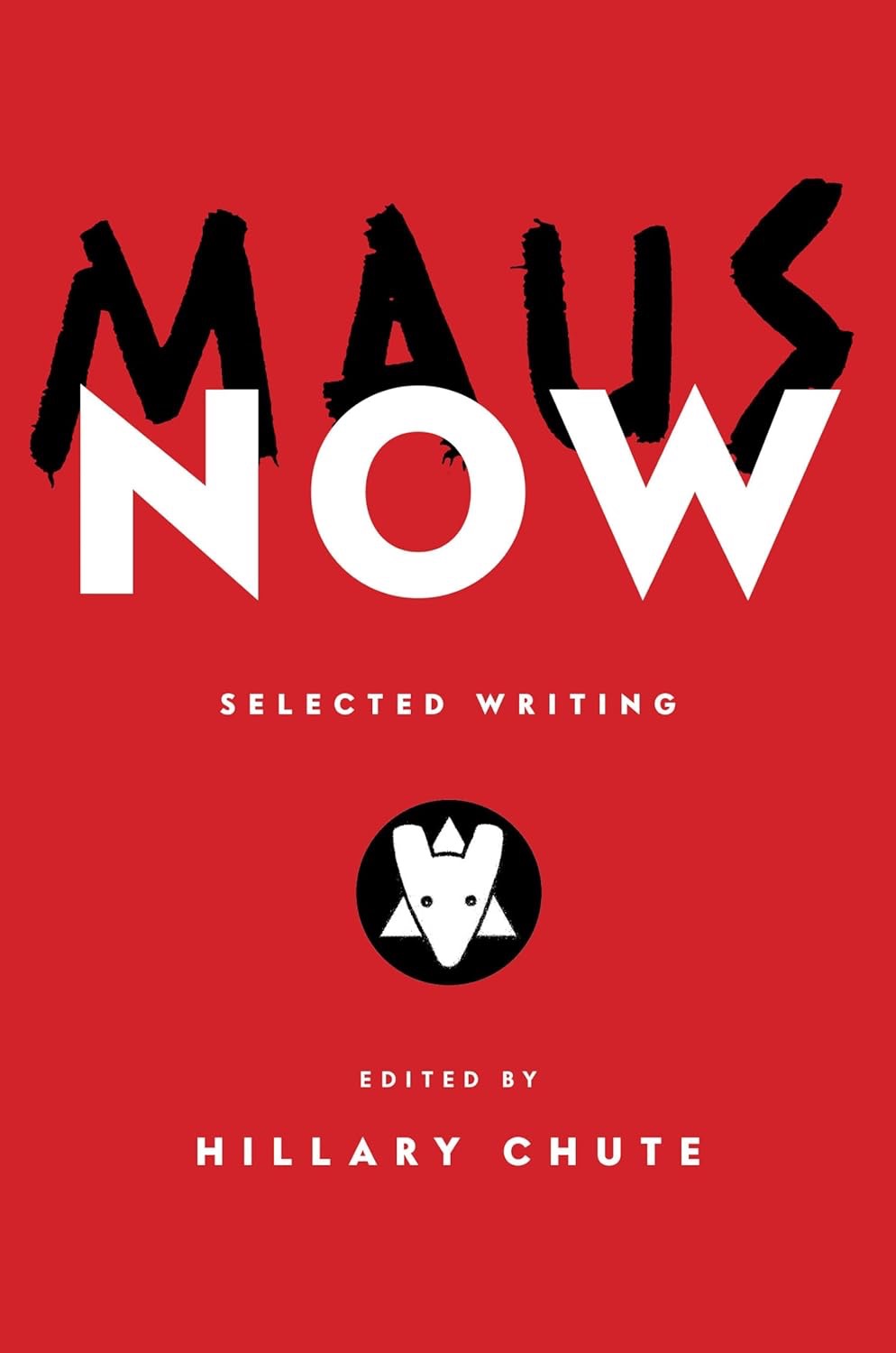 Maus Now: Selected Writing by: Hillary Chute (Ed.)