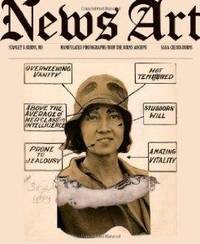 News Art: Manipulated Photographs from the Burns Archive (SIGNED AND INSCRIBED)by: Stanley B. Burns/ Sara Cleary Burns