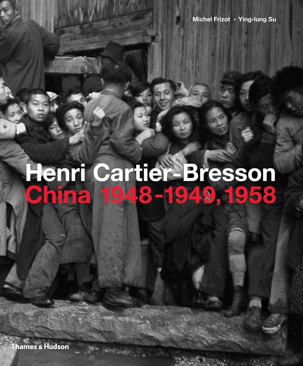 Henri Cartier-Bresson in China: 1948-1949/1958 by: Michel Frizot/Ying-lung Su