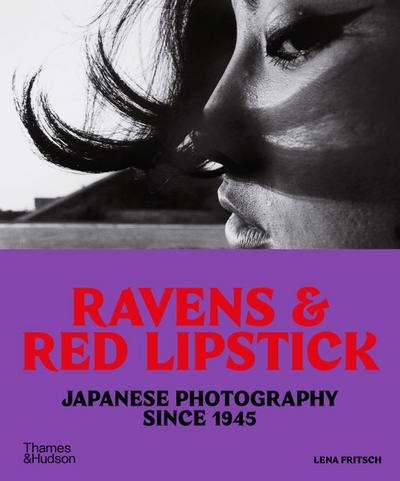 Ravens & Red Lipstick: Japanese Photography Since 1945 by: Lena Fritsch