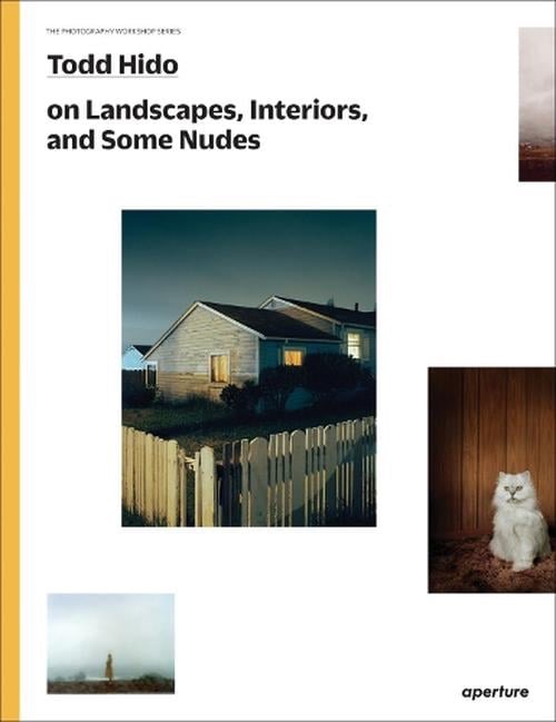 Todd Hido on Landscapes, Interiors, and the Nude: The Photography Workshop Series by: Todd Hido