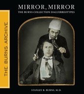 Mirror, Mirror: The Burns Collection Dageurreotypes (SIGNED COPY)by: Stanley B. Burns MD