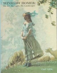 Winslow Homer: His Art, His Light, His Landscapesby: Little, Carl