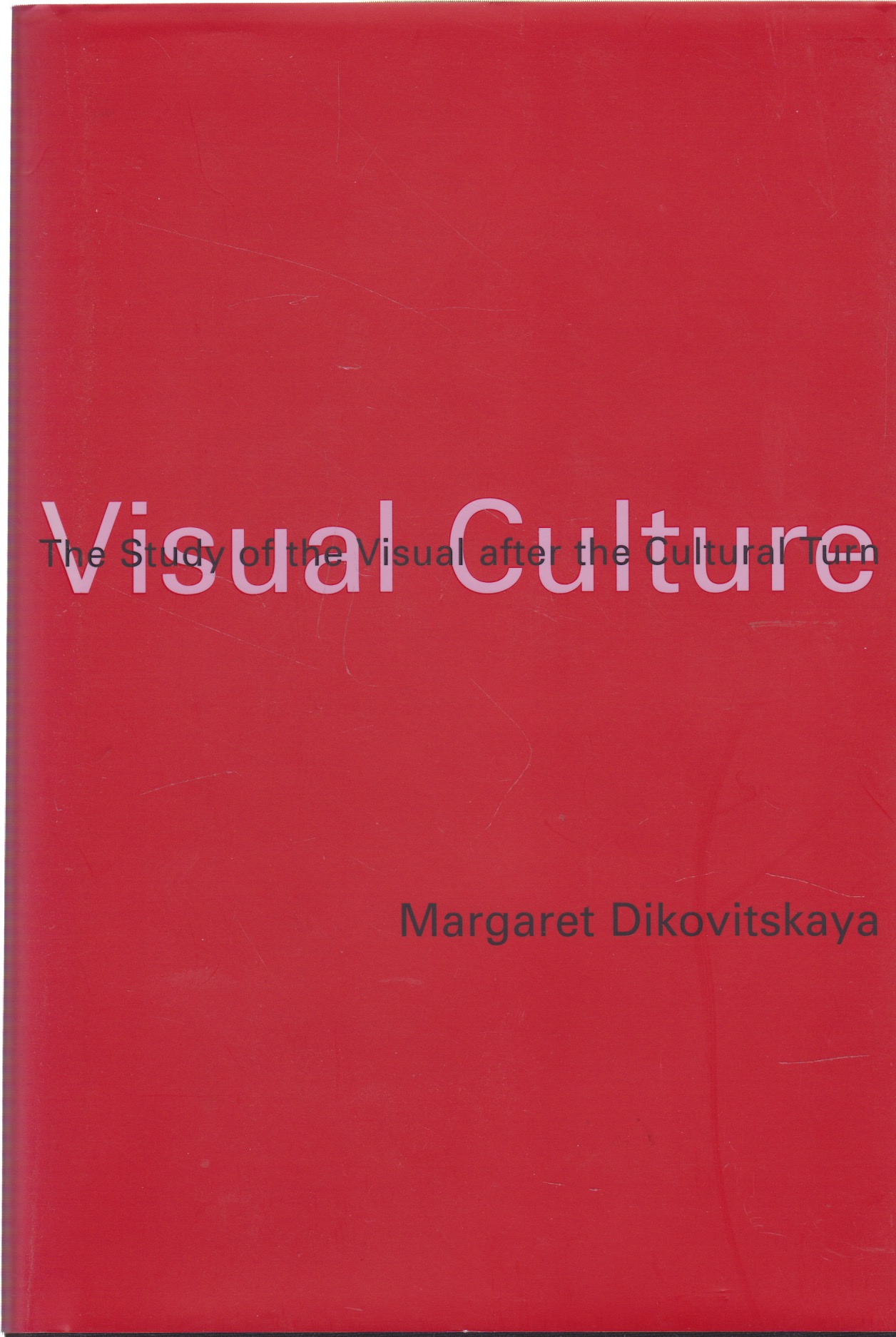 Visual Culture: The Study of the Visual after the Cultural Turn by: Margaret Dikovitskaya 