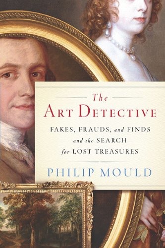 The Art Detective: Fakes, Frauds, and Finds and the Search for Lost Treasuresby: Philip Mould 