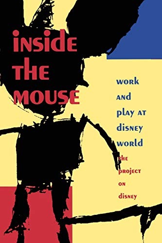 Inside The Mouse: Work and Play at Disney World by: The Project on Disney 