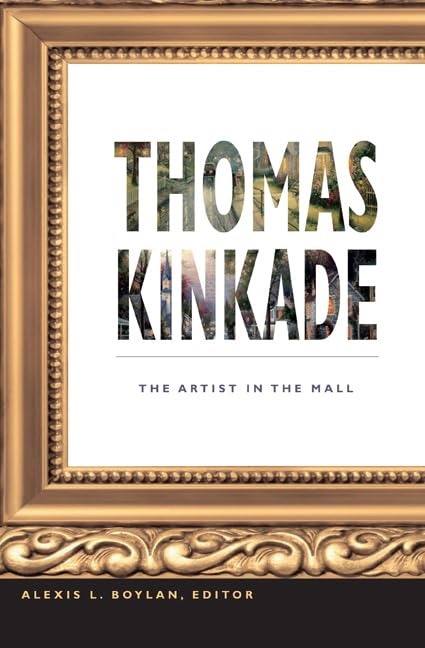 Thomas Kinkade: The Artist in the Mall by: Boylan, Alexis L. [Editor] 