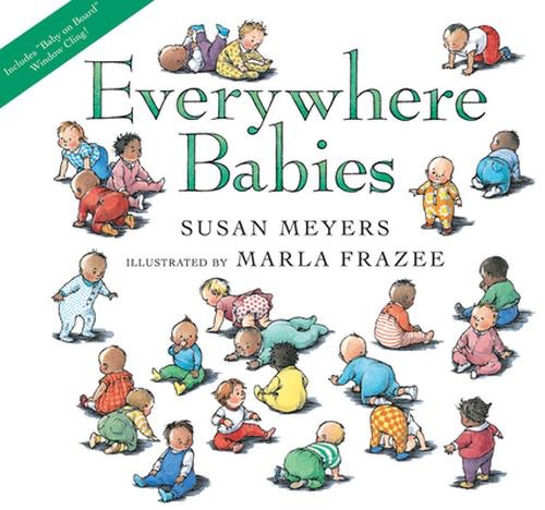 Everywhere Babies by: Susan Meyers/Marla Frazee