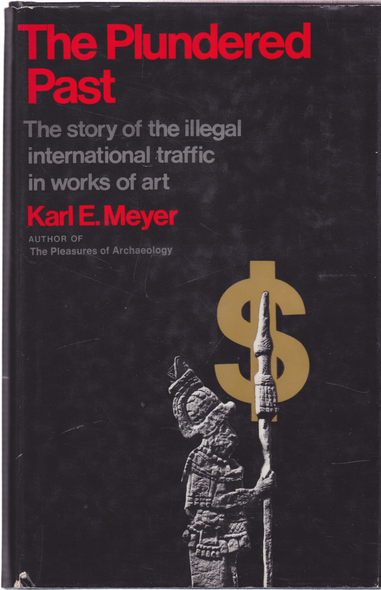 The Plundered Past: The Story of the Illegal International Traffic in Works of Art. by: Meyer, Karl E.