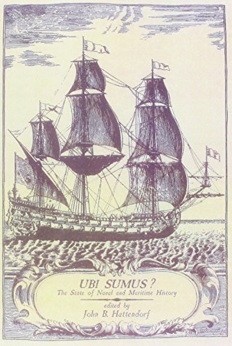 Ubi Sumus? The State of Naval and Maritime Historyby: Hattendorf, John B.