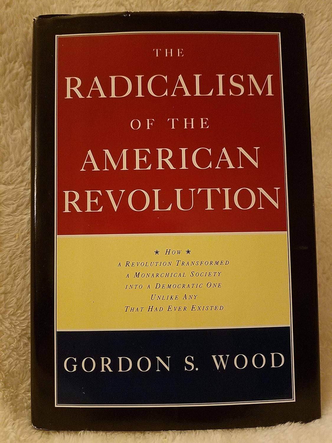 The Radicalism of the American Revolution by: Wood, Gordon S.