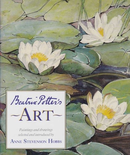 Beatrix Potter's Art: Paintings and Drawings by: Stevenson Hobbs, Anne / Beatrix Potter