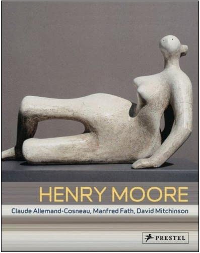 Henry Moore: From the Inside Outby: Claude Allemand-Cosneau , Manfred Fath, David Mitchinson 
