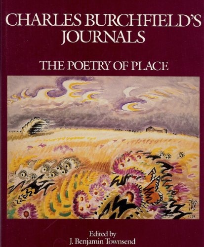 Charles Burchfield's Journals: The Poetry of Placeby: Burchfield, Charles; Townsend, J. Benjamin (Ed.)