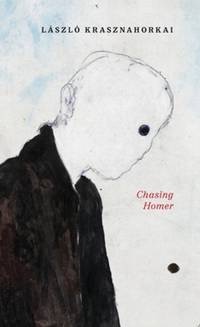 Chasing Homer by: Krasznahorkai Laszlo 