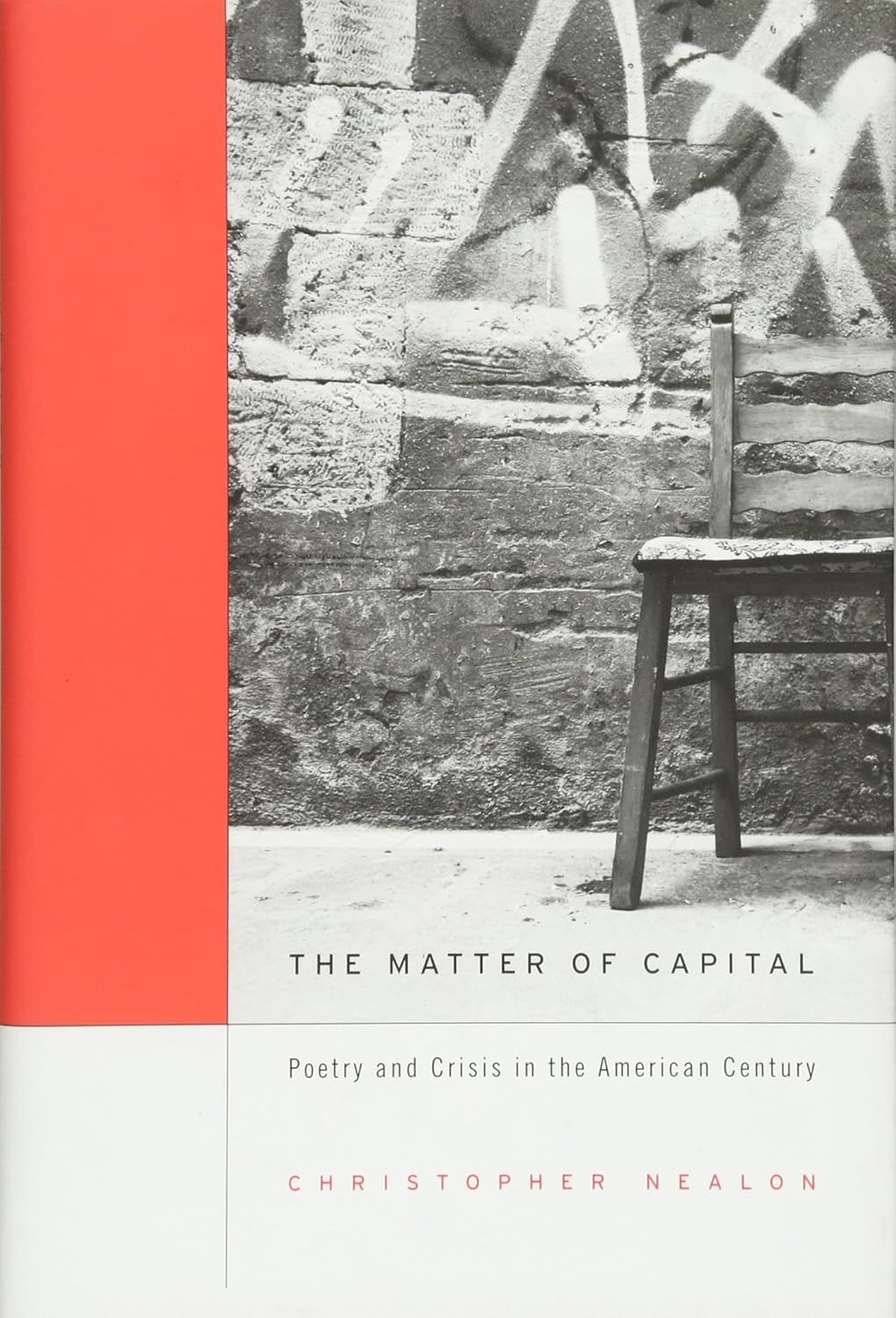 The Matter of Capital: Poetry and Crisis in the American Century by: Nealon, Christopher 