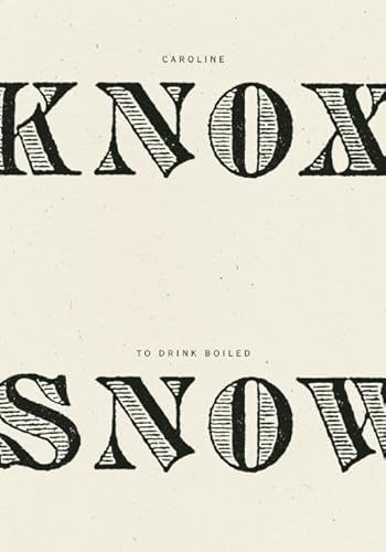 To Drink Boiled Snow by: Caroline Knox