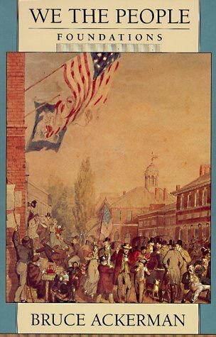 We the People: Volume 1: Foundations by: Bruce Ackerman