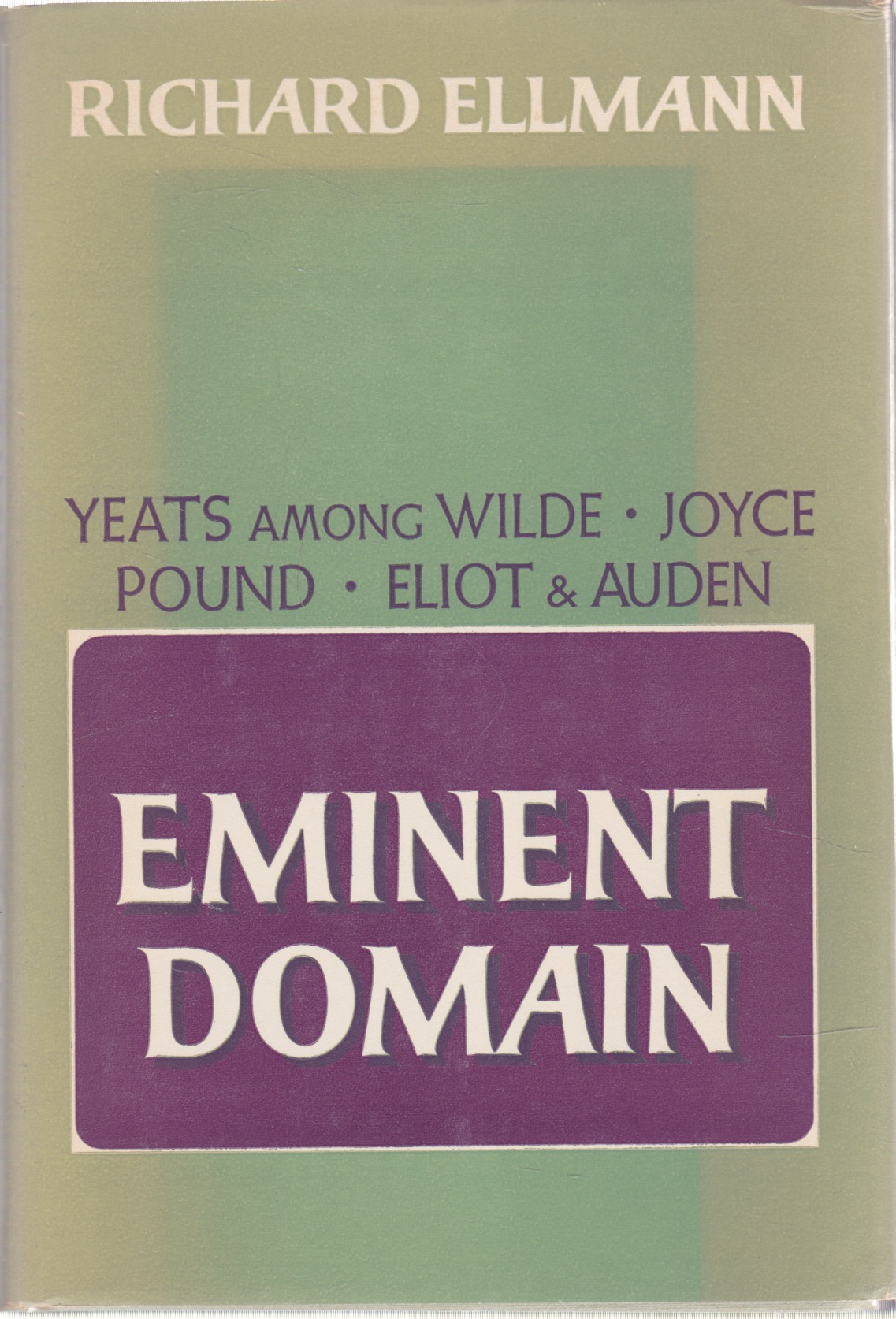 Eminent Domain: Yeats among Wilde Joyce Pound Eliot and Audenby: Richard Ellmann