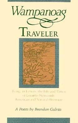 Wampanoag Traveler: Being in Letters the Life and Times of Loranzo Newcomb American and Natural Historian by: Brendan Galvin