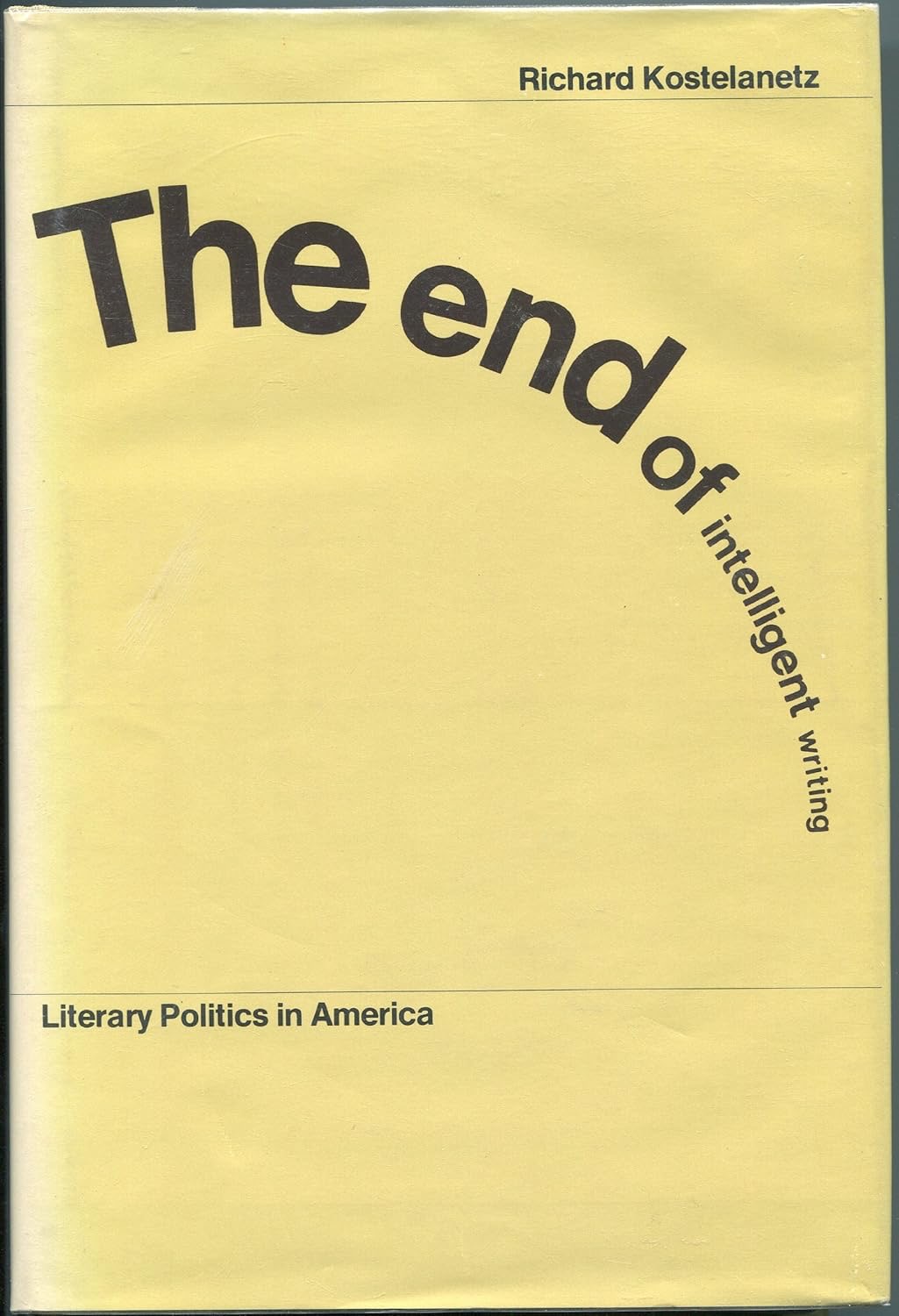 The End of Intelligent Writing: Literary Politics in Americaby: Kostelanetz, Richard