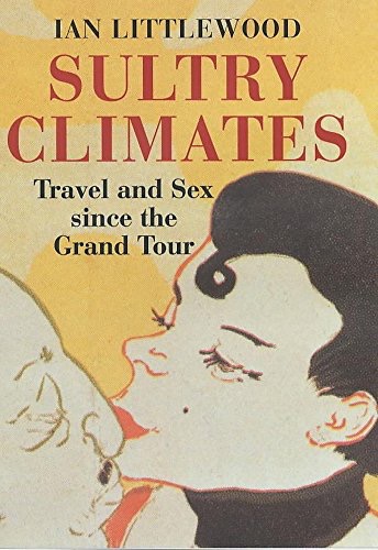 Sultry Climates: Travel and Sex since the Grand Tourby: Littlewood, Ian