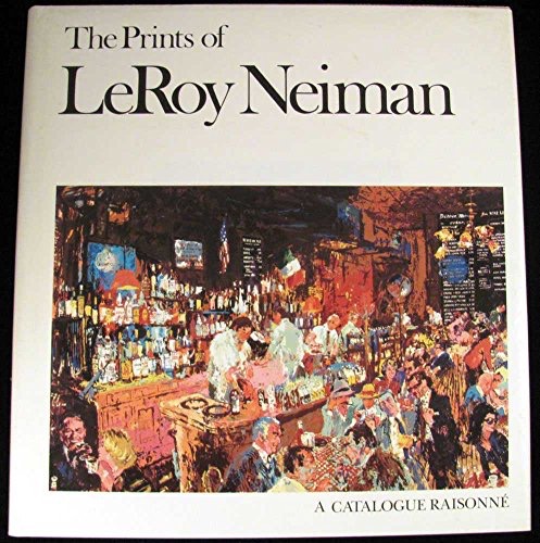 The Prints of Leroy Neiman: A Catalogue Raisonne of Serigraphs Lithographs and Etchingsby: Leibovitz, Maury / Leroy Neiman