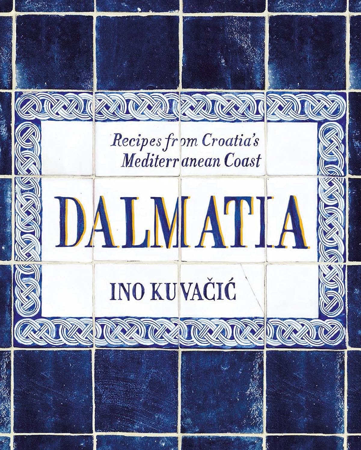 Dalmatia: Recipes from Croatia's Mediterranean Coast by: Ino Kuvacic