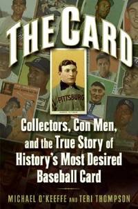 The Card: Collectors Con Men and the True Story of History's Most Desired Baseball Cardby: O'Keeffe Michael and Teri Thompson