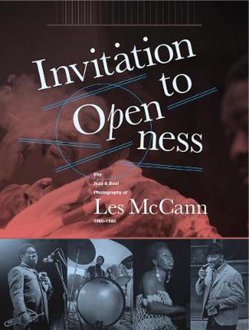 Invitation to Openness: The Jazz & Soul Photography of Les McCann 1960-1980 by: McCann Les / Abrahams, Alan Thomas Pat (Editors)