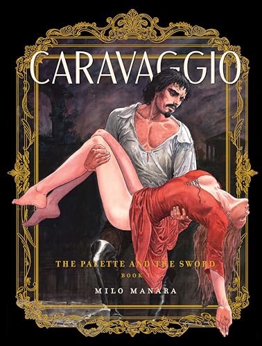 Caravaggio: The Palette and the Sword - Book 1 by: Milo Manara
