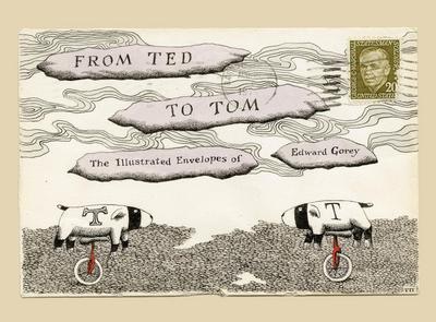 From Ted to Tom: The Illustrated Envelopes of Edward Goreyby: Edward Gorey