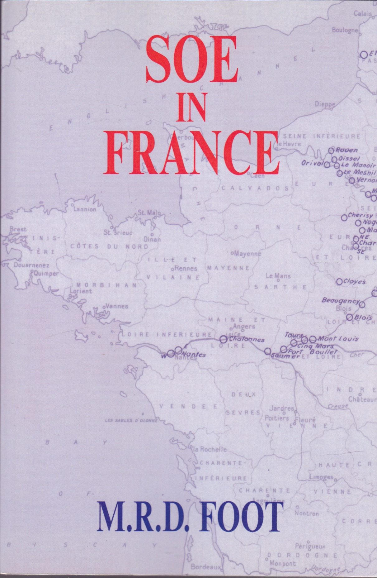 SOE in France: An Account of the Work of the British Special Operations Executive in France 1940 1944 by: Foot, M.R.D. 