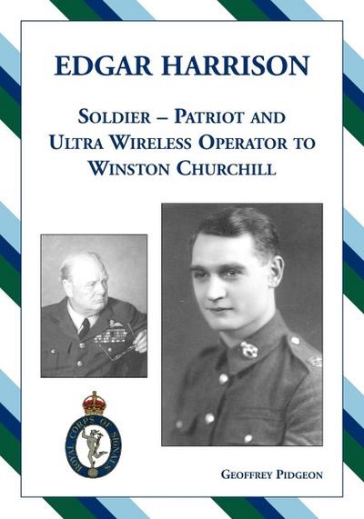 Edgar Harrison-Soldier, Patriot and Ultra Wireless Operator to Winston Churchill by: Pidgeon, Geoffrey