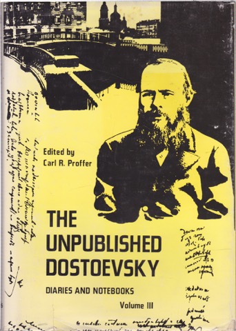 The Unpublished Dostoevsky: Diaries and Notebooks, Volume III (1860-81) by: Dostoevsky, Fyodor/Proffer, Carl R. (Editor)