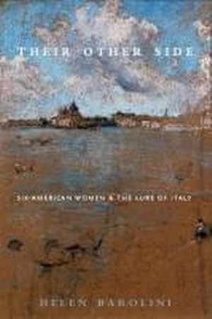 Their Other Side: Six American Women and the Lure of Italyby: Barolini, Helen 