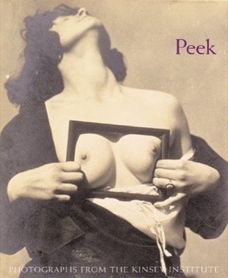 Peek: Photographs from the Kinsey Instituteby: Squiers, Carol and others