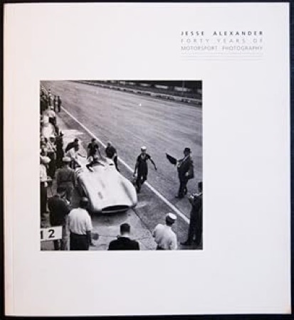 Jesse Alexander: Forty Years of Motorsport Photography by: Alexander, Jesse