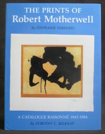 The Prints of Robert Motherwell: A Catalogue Raisonne 1943-1984 by: Terenzio, Stephanie/ Dorothy C. Belknap