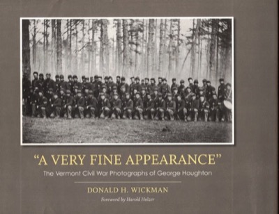 A Very Fine Appearance: The Vermont Civil War Photographs of George Houghton by: Donald H. Wickman