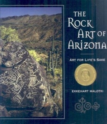 The Rock Art of Arizona: Art for Life's Sake by: Ekkehart Malotki